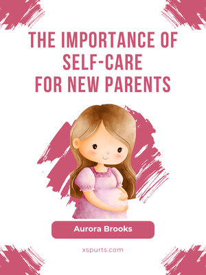 cover image of The Importance of Self-Care for New Parents